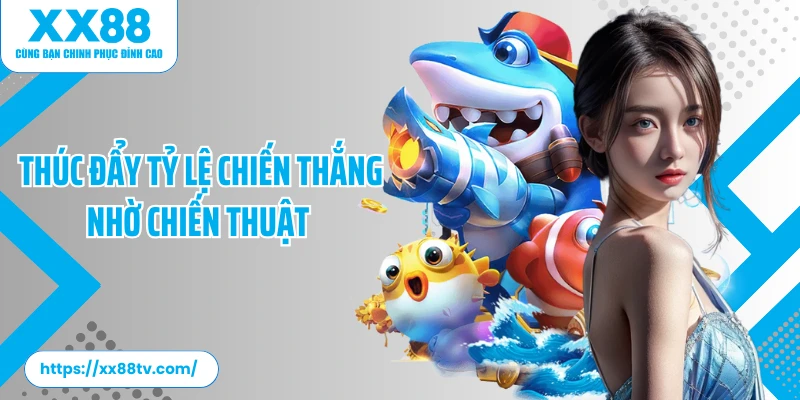 Thúc đẩy tỷ lệ chiến thắng nhờ chiến thuật 